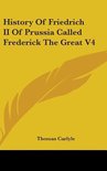 History Of Friedrich II Of Prussia Called Frederick The Great V4