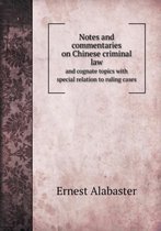 Notes and commentaries on Chinese criminal law and cognate topics with special relation to ruling cases