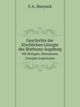 Geschichte der Kirchlichen Liturgie des Bisthums Augsburg Mit Beilagen