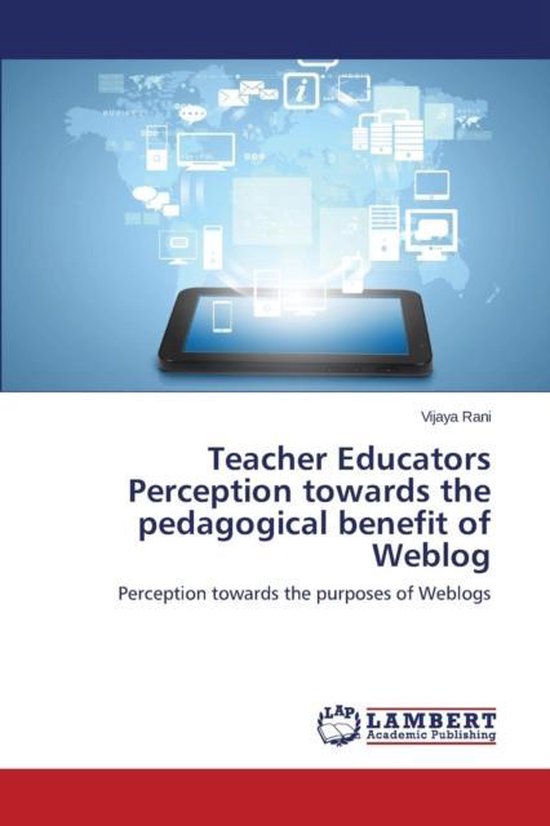Teacher Educators Perception towards the pedagogical benefit of Weblog ...