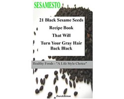 21 Black Sesame Seeds Recipe Book That Will Turn Your Gray Hair Back Black  (ebook),... 