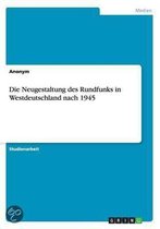 Die Neugestaltung des Rundfunks in Westdeutschland nach 1945