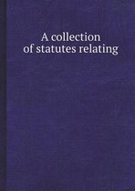 A Collection of Statutes Relating