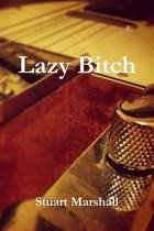 Lazy Bitch