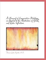 A Manual of Comparative Philology as Applied to the Illustration of Greek and Latin Inflections