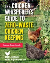 The Chicken Whisperer's Guides - The Chicken Whisperer's Guide to Zero-Waste Chicken Keeping