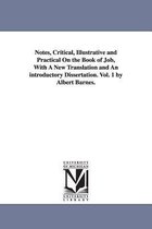 Notes, Critical, Illustrative and Practical On the Book of Job, With A New Translation and An introductory Dissertation. Vol. 1 by Albert Barnes.