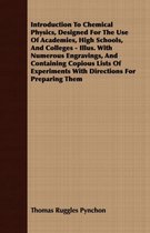 Introduction To Chemical Physics, Designed For The Use Of Academies, High Schools, And Colleges - Illus. With Numerous Engravings, And Containing Copious Lists Of Experiments With Directions 