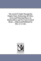 The tourist'S Guide Through the Empire State. Embracing All Cities, towns and Watering Places, by Hudson River and New York Central Route ... Edited and Published by Mrs. S. S. Col