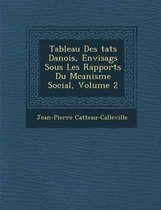 Tableau Des Tats Danois, Envisag S Sous Les Rapports Du M Canisme Social, Volume 2