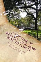 A Lifetime of Wealth -- And How Not to Lose It