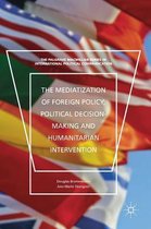 The Mediatization of Foreign Policy Political Decision Making and Humanitarian