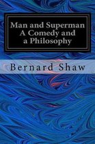 Man and Superman a Comedy and a Philosophy