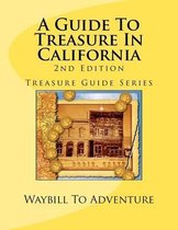 A Guide to Treasure in California, 2nd Edition