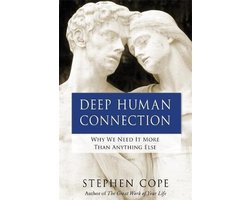 Deep Human Connection: Why We Need It More Than Anything Else