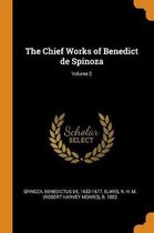 The Chief Works of Benedict de Spinoza; Volume 2