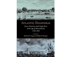 Atlantic Diasporas - Jews, Conversos, and Crypto-Jews in the Age of Mercantilism, 1500-1800