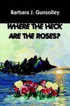 Where The Heck Are The Roses?
