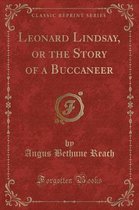 Leonard Lindsay, or the Story of a Buccaneer (Classic Reprint)