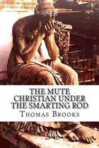 The Mute Christian Under the Smarting Rod