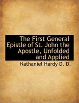 The First General Epistle of St. John the Apostle, Unfolded and Applied