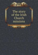 The story of the Irish Church missions