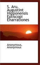 S. Aru. Augustint Hipponensis Epliscopi Enarrationes