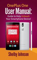 OnePlus One User Manual: Guide to Help Unleash Your Smartphone Device!