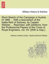 Short Sketch of the Campaign in Austria of 1866 ... with a Description of the Battle-Field of Sadowa, by Captain Webber ... Reprinted, with Additions, from the Professional Papers