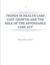 Trends in Health Care Cost Growth and the Role of the Affordable Care ACT