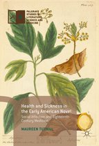 Palgrave Studies in Literature, Science and Medicine - Health and Sickness in the Early American Novel