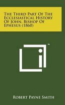 The Third Part of the Ecclesiastical History of John, Bishop of Ephesus (1860)