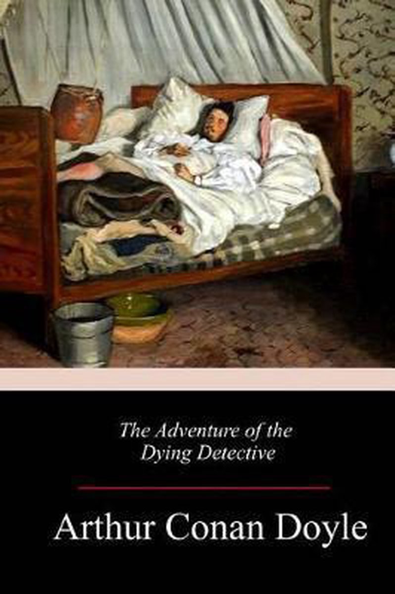 The Adventure Of The Dying Detective van Arthur C Conan Doyle