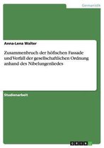 Boek cover Zusammenbruch der hoefischen Fassade und Verfall der gesellschaftlichen Ordnung anhand des Nibelungenliedes van Anna-Lena Walter (Paperback)