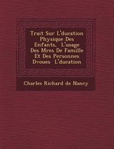 Trait Sur L' Ducation Physique Des Enfants, L'Usage Des M Res de Famille Et Des Personnes D Vou Es L' Ducation