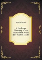 A business directory of the subscribers to the new map of Maine