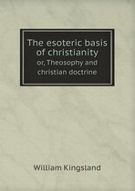 The esoteric basis of christianity or, Theosophy and christian doctrine