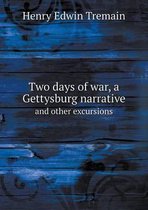 Two Days of War, a Gettysburg Narrative and Other Excursions
