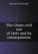 The Ulster civil war of 1641 and its consequences