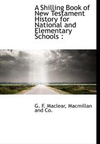 A Shilling Book of New Testament History for National and Elementary Schools