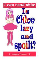 Is Chloe Lazy and Spoilt