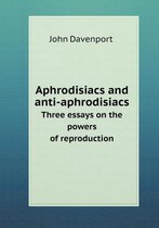 Aphrodisiacs and anti-aphrodisiacs Three essays on the powers of reproduction
