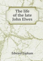 The life of the late John Elwes