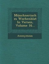Munchnerisches Wochenblat in Versen, Volume 16...