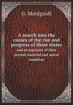 A search into the causes of the rise and progress of these states and an exposure of their present material and moral condition
