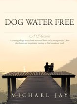 Dog Water Free, A Memoir