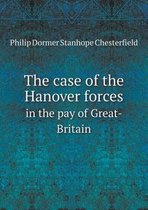 The case of the Hanover forces in the pay of Great-Britain