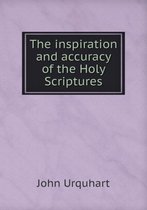 The inspiration and accuracy of the Holy Scriptures