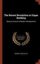 The Recent Revolution in Organ Building