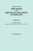 Abstracts of the Debt Books of the Provincial Land Office of Maryland, St Marys County - 1767, 1768, 1769, 1770, 1771, 1773, 1774
